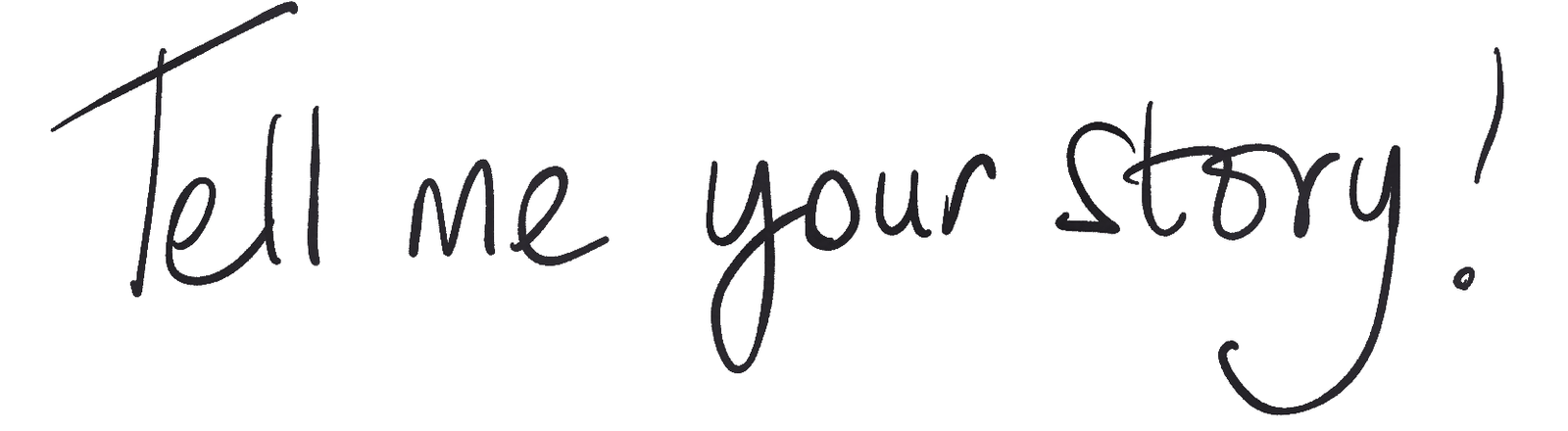 tell me your story
